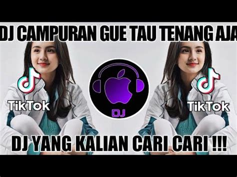 DJ CAMPURAN GUE TAU TENANG AJA TIK TOK VIRAL 2022 JEDAG JEDUG FULL BASS