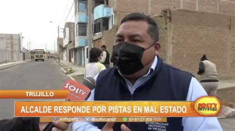 Trujillo Alcalde Responde Por Pistas En Mal Estado Soltv Peru