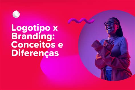 Logotipo X Branding Conceitos E Diferenças Volupia