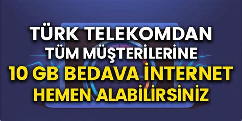 Türk Telekom Müşterileri İnternete Para Ödemeyecek Abonelere 10 GB