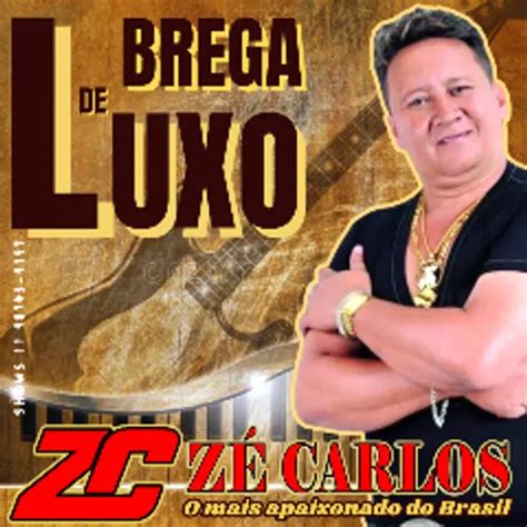 Brega De Luxo ZÉ Carlos O Mais Apaixonado Do Brasil Brega Sua Música