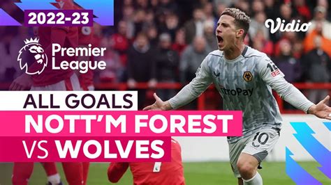 Parade Gol Nottingham Forest Vs Wolves Premier League Vidio