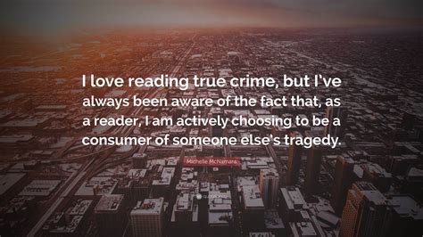 Michelle McNamara Quote: “I love reading true crime, but I’ve always ...