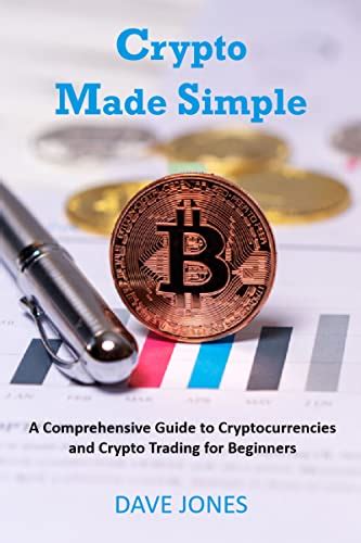 Crypto Made Simple A Comprehensive Guide To Cryptocurrencies And