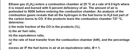 Solved Ethane Gas C2H6 Enters A Combustion Chamber At 25 Chegg