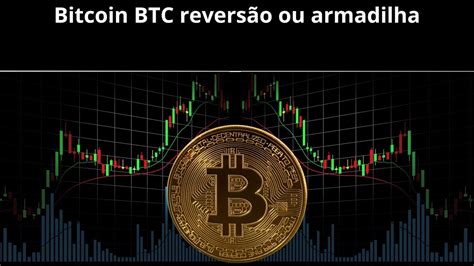 Bitcoin BTC reversão ou armadilha YouTube