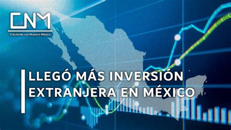 Aumentó la inversión Extranjera en México 1 trimestre de 2022 YouTube