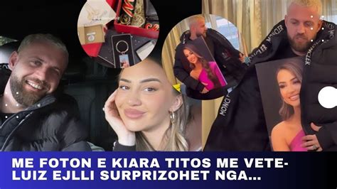 Me Foton E Kiara Titos Me Vete Luiz Ejlli Surprizohet Nga YouTube