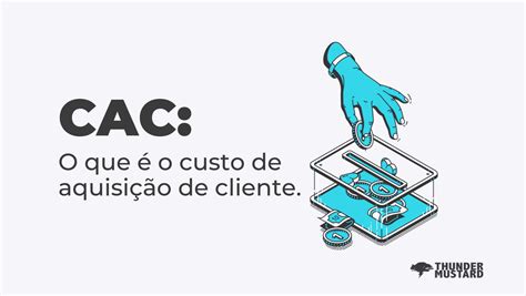 CAC Saiba tudo sobre o custo de aquisição do cliente Thunder Mustard