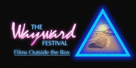 Wayward Film Festival Wants To Discover The Amazing Films And