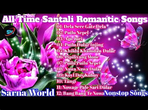 All Time Evergreen Santali Romantic Hit Songs Love Romantic Songs New