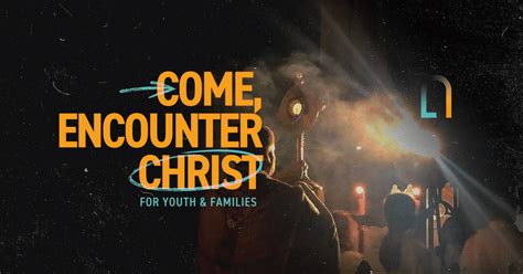 Come Encounter Christ For Youth And Families Unleash The Gospel