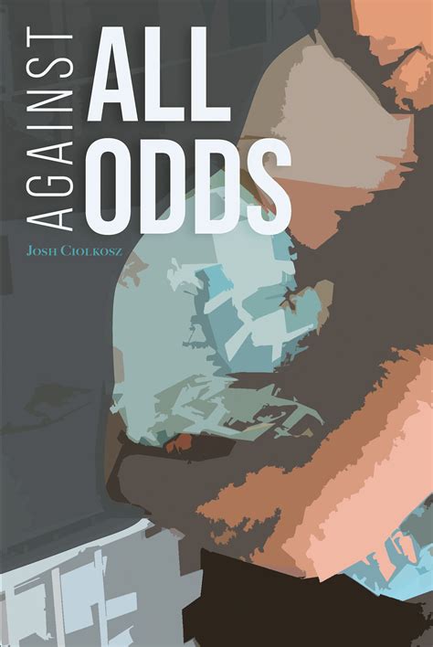 Author Josh Ciolkoszs New Book Against All Odds Is A Heartfelt