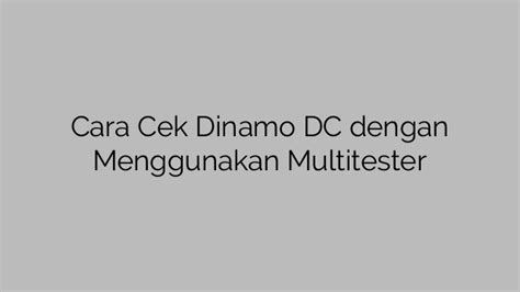 Cara Cek Dinamo Dc Dengan Menggunakan Multitester Mencariduit