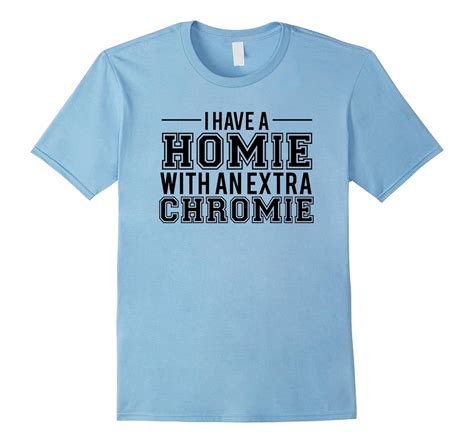 I Have A Homie With An Extra Chromie Down Syndrome T Shirt T Shirt