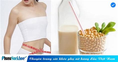 Giảm cân bằng sữa đậu nành đúng cách vừa giữ dáng đẹp da lại chắc khỏe