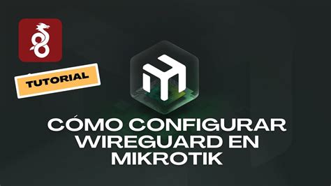 C Mo Instalar Y Configurar Vpn Wireguard En Mikrotik Router Os V