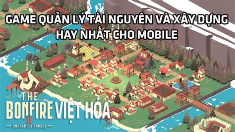 Game Quản Lý Tài Nguyên Và Xây Dựng Hay Nhất MOBILE The Bonfire 2