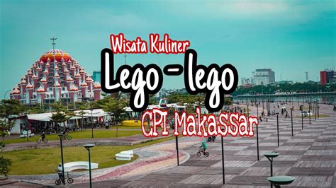 Kawasan Wisata Kuliner Lego Lego Center Point Of Indonesia Makassar