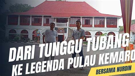 Nurdin Dari Tunggu Tubang Ke Legenda Pulau Kemaro Youtube