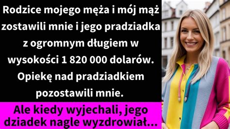 Rodzice mojego męża i mój mąż zostawili mnie i jego pradziadka z