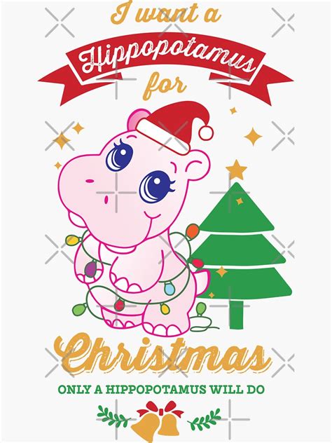 I Want A Hippopotamus For Christmas Only A Hippopotamus Will Do