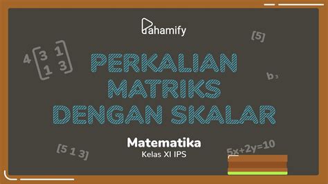 Matematika Kelas 11 Perkalian Matriks Dengan Skalar Youtube