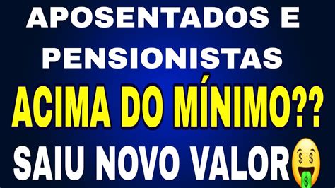 APOSENTADOS E PENSIONISTAS QUE GANHAM ACIMA DO MÍNIMO JÁ TEM NOVO VALOR