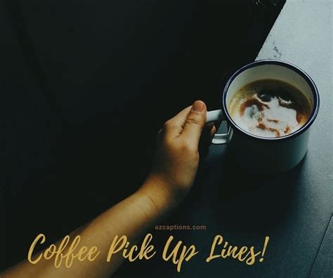 40 Cool Coffee Pick Up Lines For Your Favorite Drink Azcaptions