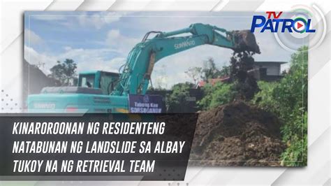 Kinaroroonan Ng Residenteng Natabunan Ng Landslide Sa Albay Tukoy Na Ng