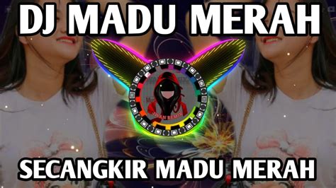 DJ SECANGKIR MADU MERAH MENYIRAMI HATI KITA BERDAUN ASMARA REMIX TIKTOK