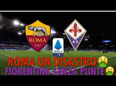 Brutta Partita Roma Fiorentina La Roma Per I Pezzi E La Testa