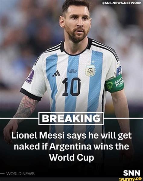 Breaking Lionel Messi Says He Will Get Naked If Argentina Wins The