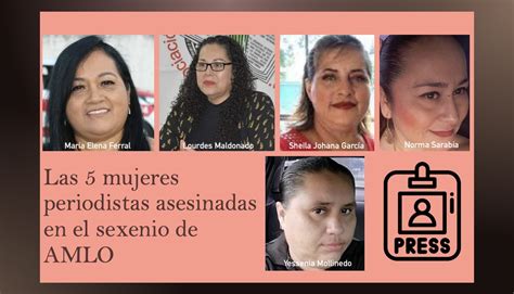 Las 5 Mujeres Periodistas Asesinadas En El Sexenio De Amlo Mx