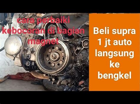 Cara Mengatasi Oli Keluar Dari Bak Magnet Supra Suprafit New