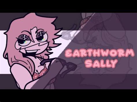 EARTHWORM SALLY // Animatic meme thing // (Reupload) // 500 ...