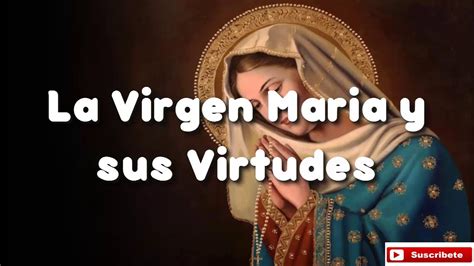 silencio Facultad Agente cuales son las virtudes de la virgen maria Emociónate Emborracharse dentro