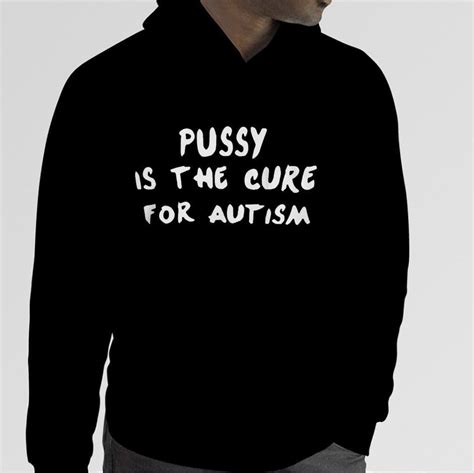 Pussy Is The Cure For Autism 2023 Shirt TeeDucks