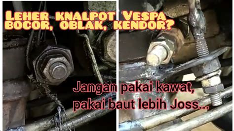 Cara Mengatasi Leher Knalpot Vespa Oblak Bocor Youtube