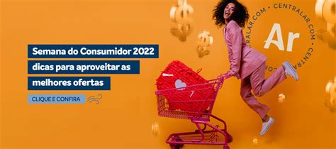 Semana Do Consumidor Dicas Para Aproveitar As Melhores Ofertas