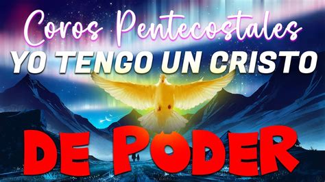 Coros Pentecostales Yo Tengo Un Cristo De Poder Los Coros De Los