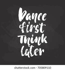 Dance First Think Later Lettering Dancing