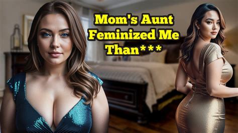 Mom S Aunt Visit Feminized Me Than I Become Cross Dresser L Gender