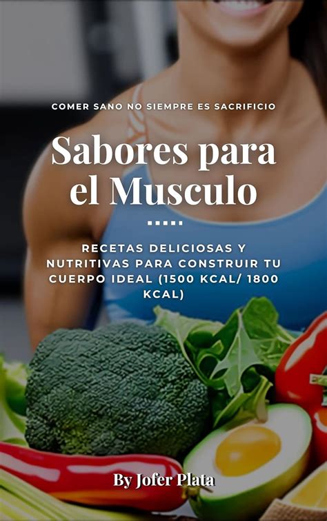 Sabores Para El Musculo Recetas Deliciosas Y Nutritivas Para Construir