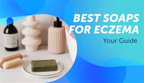 Best Soaps For Eczema Your Guide Myeczemateam