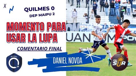 Quilmes 0 Dep Maipú 2 Resumen y comentario final Daniel Novoa FM SUR