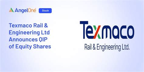 Texmaco Rail Engineering Ltd Announced QIP Angel One