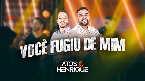 VOCÊ FUGIU DE MIM ATOS E HENRIQUE DVD 9 ANOS AO VIVO YouTube