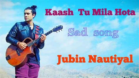 Kaash Tu Mila Hota Lyrics Code Blue Jubin Nautiyal Alok Nath