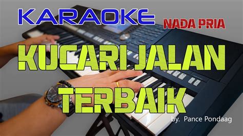 Kucari Jalan Terbaik By Pance F Pondaag Karaoke Nada Pria Youtube